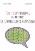 Tout comprendre (ou presque) sur l'intelligence artificielle