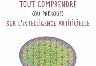 Tout comprendre (ou presque) sur l'intelligence artificielle